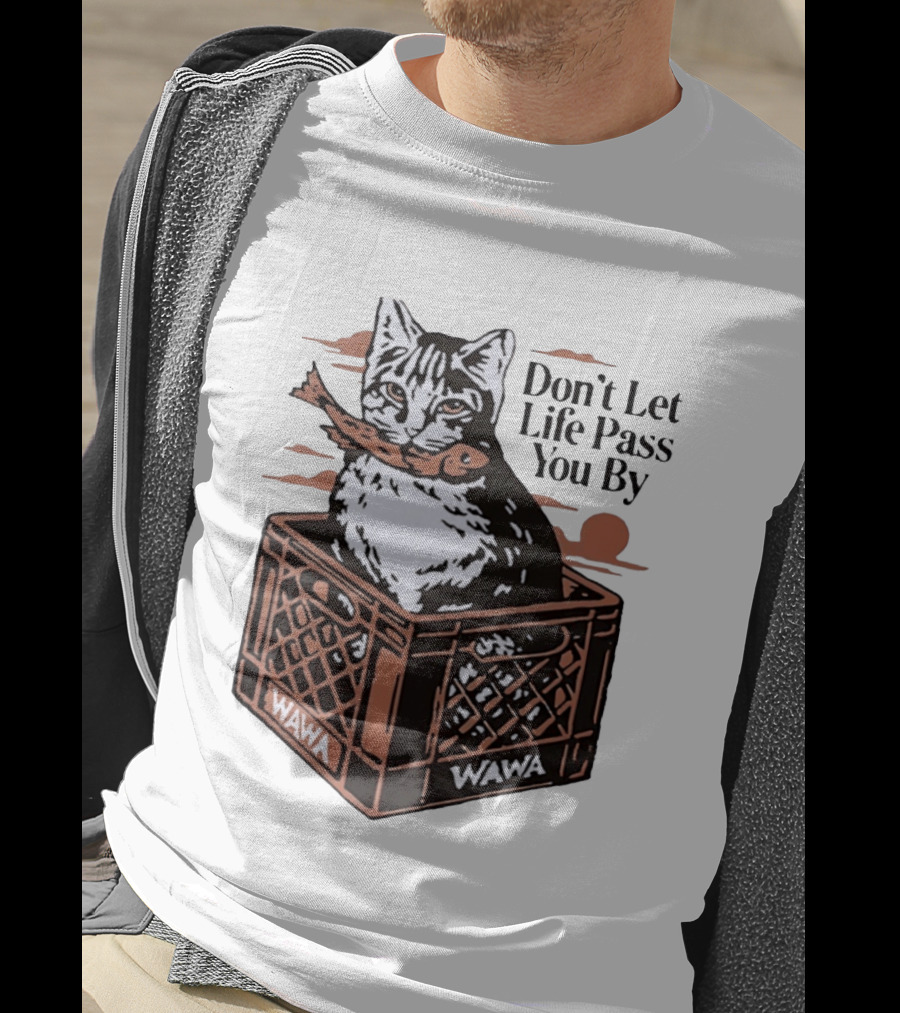 Don't Let Life Pass You By Cat Wawa Crate T-Shirt