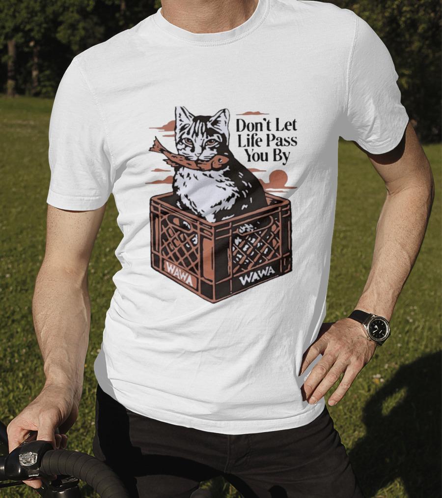 Don't Let Life Pass You By Cat Wawa Crate T-Shirt