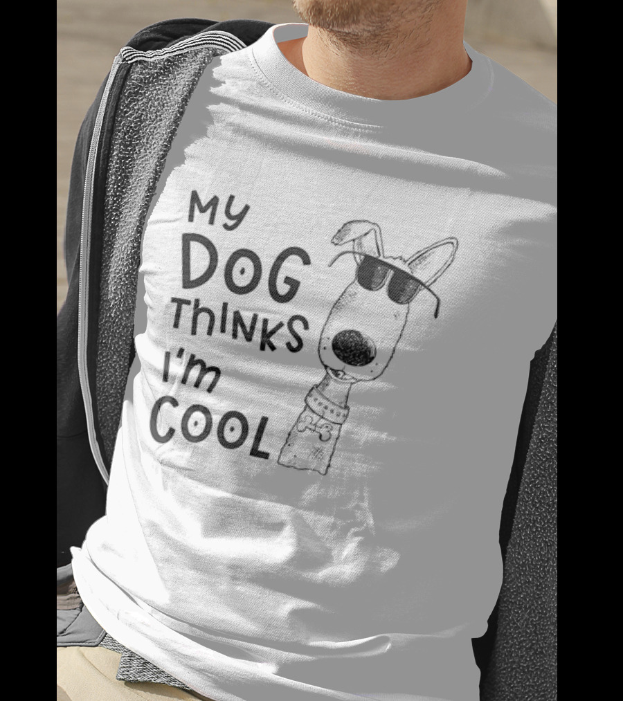 My Dog Thinks I'm T-Shirt