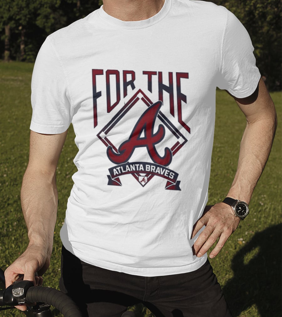 For The A Atlanta Braves MLB Baseball Fan Gear T-Shirt