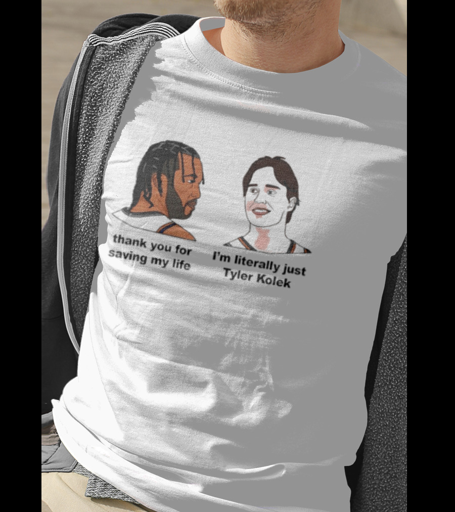 Thank You For Saving My Life I'm Literally Just Tyler Kolek T-Shirt