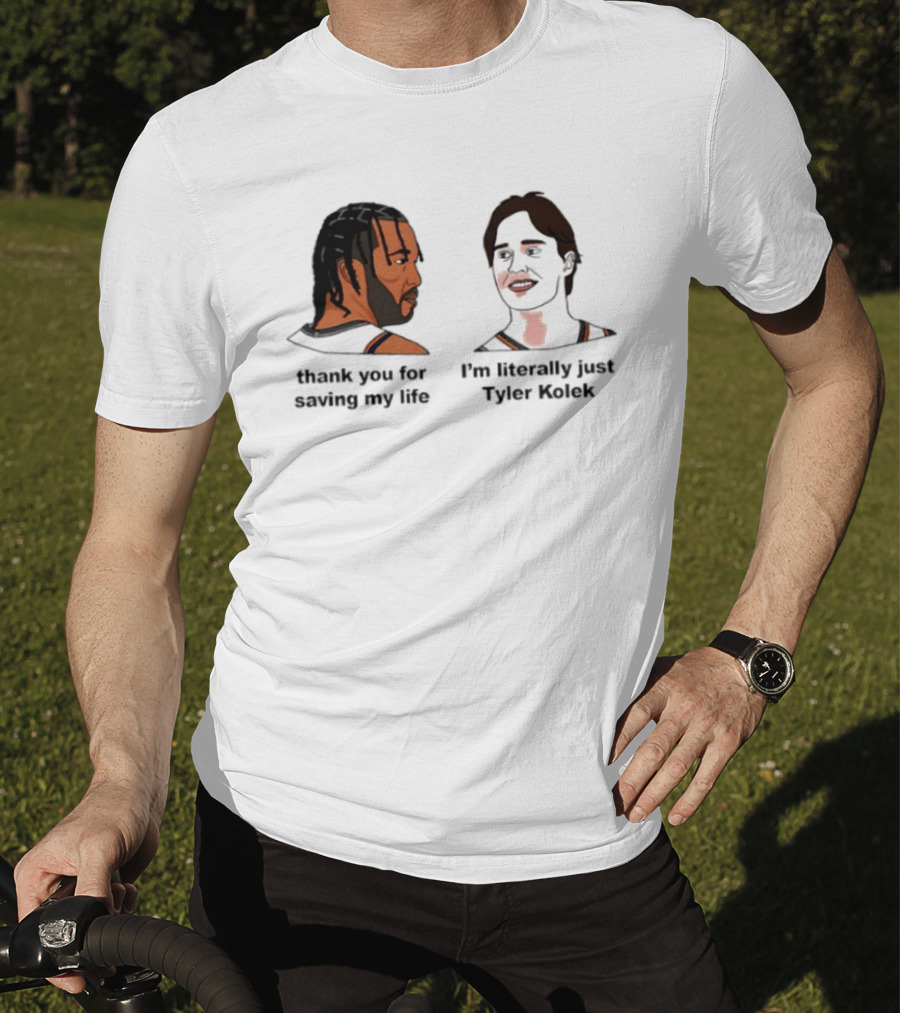 Thank You For Saving My Life I'm Literally Just Tyler Kolek T-Shirt