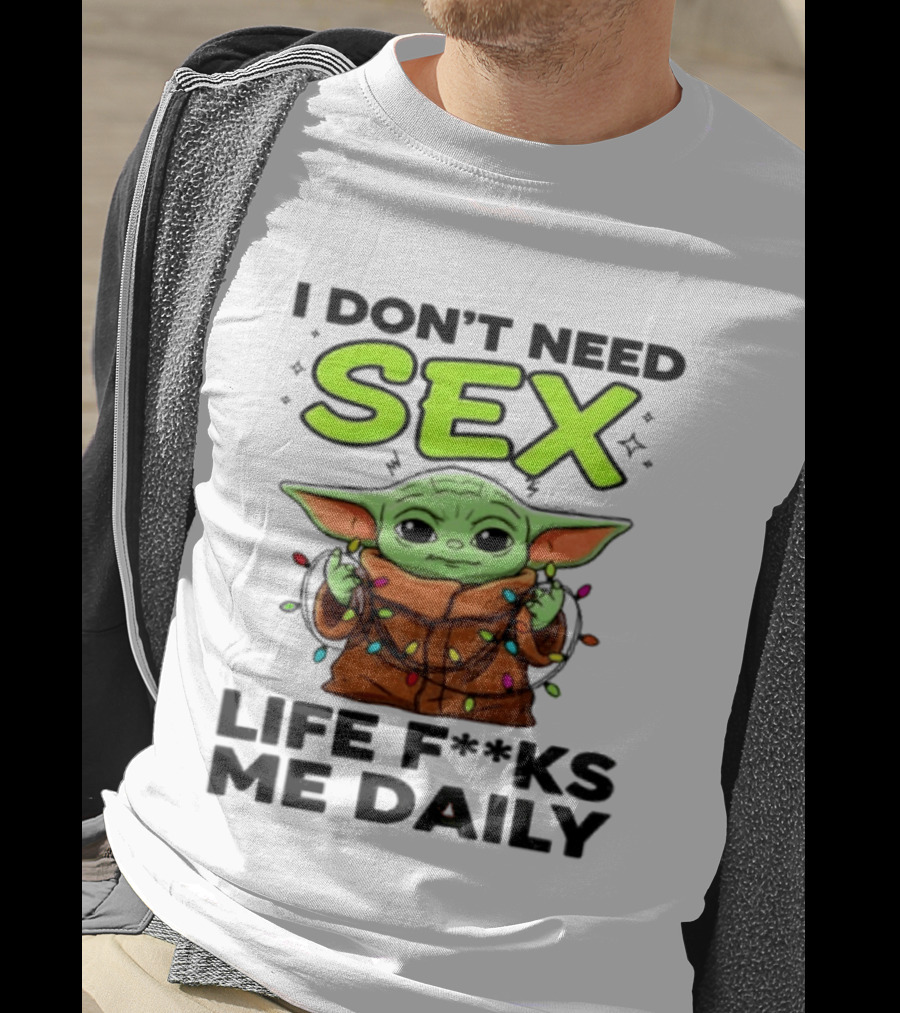 I Dont Need Sex Life F***s Me Daily Baby Yoda Christmas Lights T-Shirt