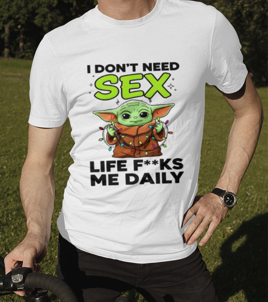 I Dont Need Sex Life F***s Me Daily Baby Yoda Christmas Lights T-Shirt