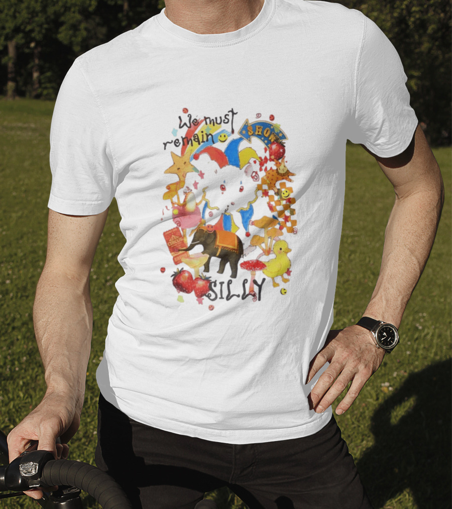 We Must Remain Silly Circus Show Whimsical Fun T-Shirt