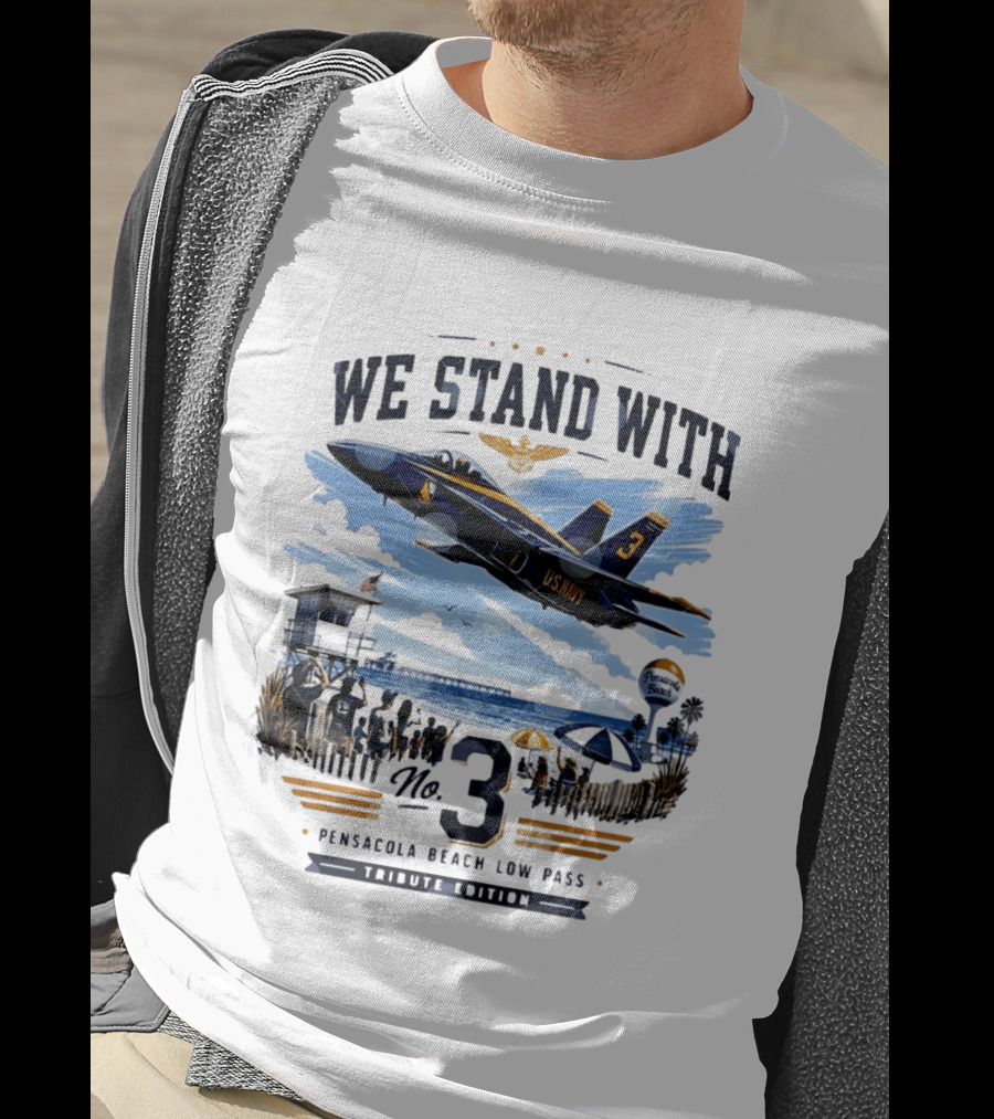 We Stand With US Navy No 3 Pensacola Beach Low Pass Tribute Edition T-Shirt