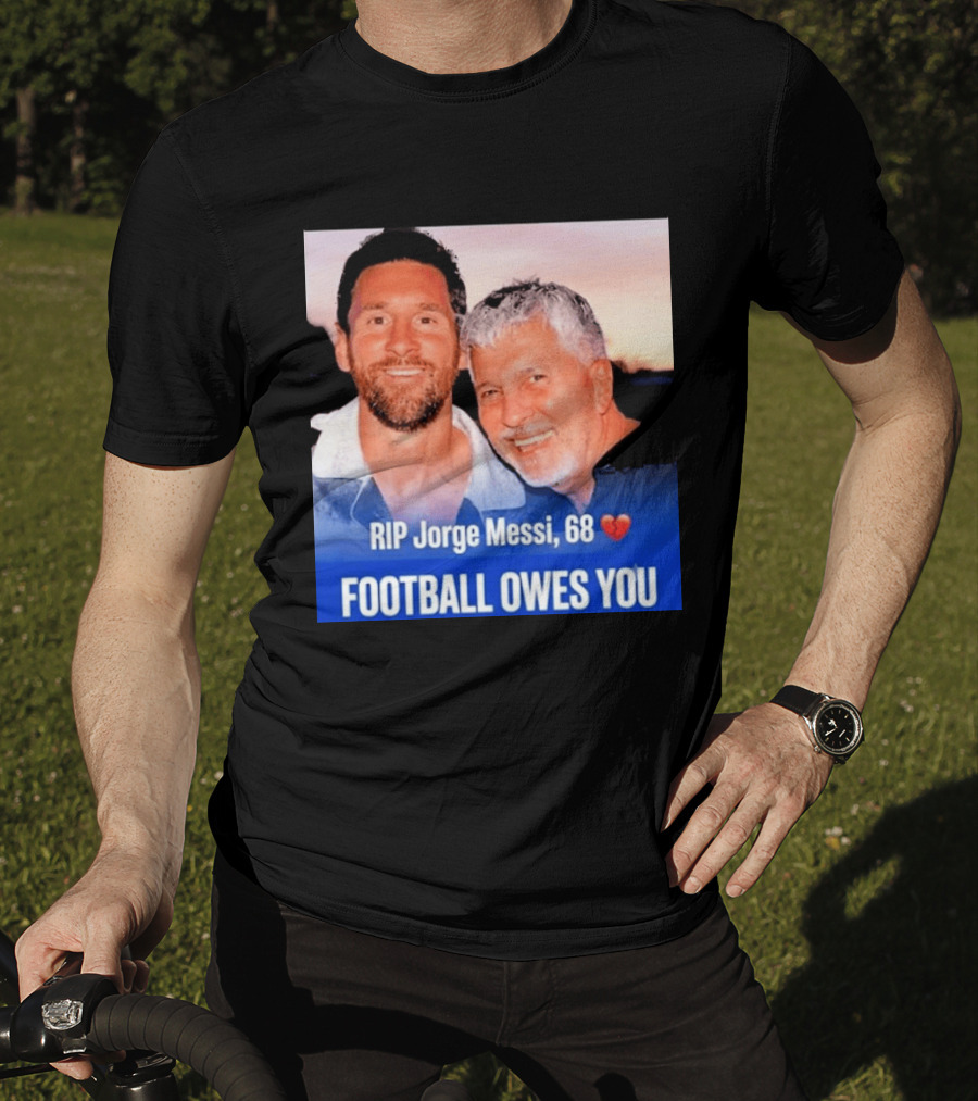 RIP Jorge Messi 68 Football Owes You Memorial 1958 2026 T-Shirt