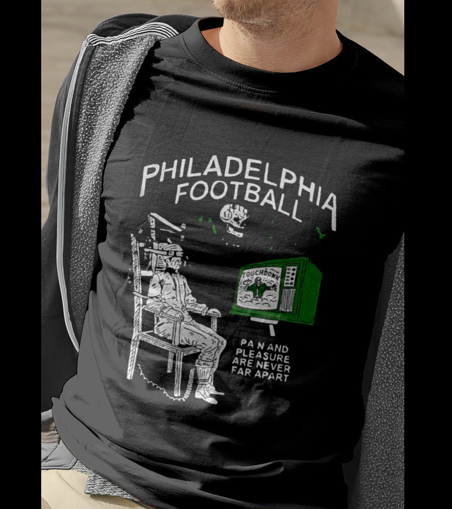 Philadelphia Football Touchdown Pain And Pleasure Are Never Far Apart T-Shirt