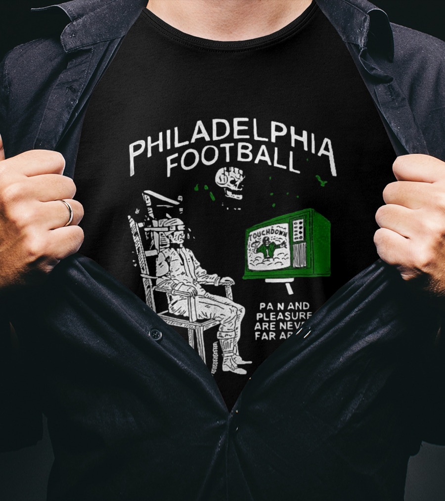 Philadelphia Football Touchdown Pain And Pleasure Are Never Far Apart T-Shirt