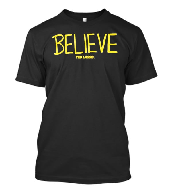 BELIEVE Ted Lasso AFC Richmond Jason Sudeikis T-Shirt