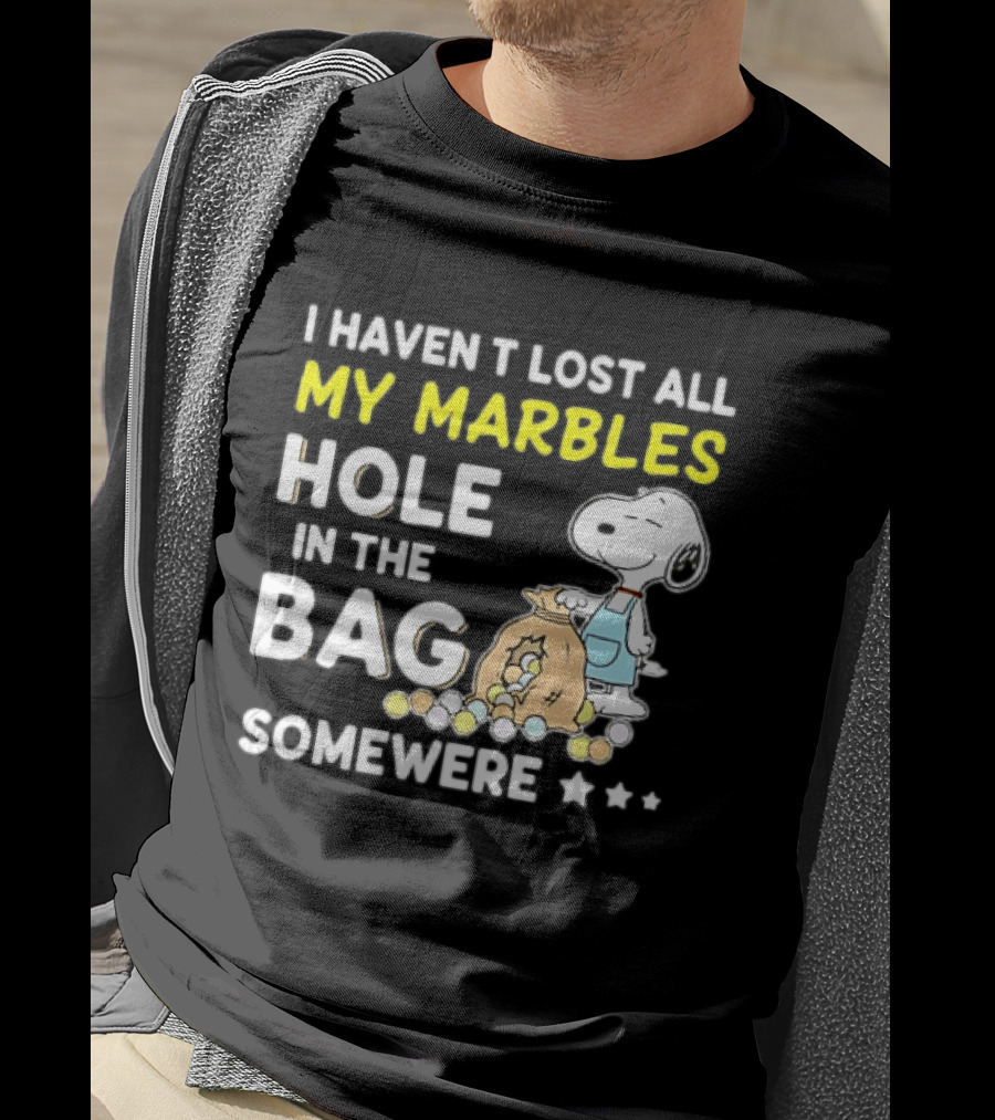 Classic Snoopy I Haven't Lost All My Marbles Hole In The Bag Somewhere T-Shirt