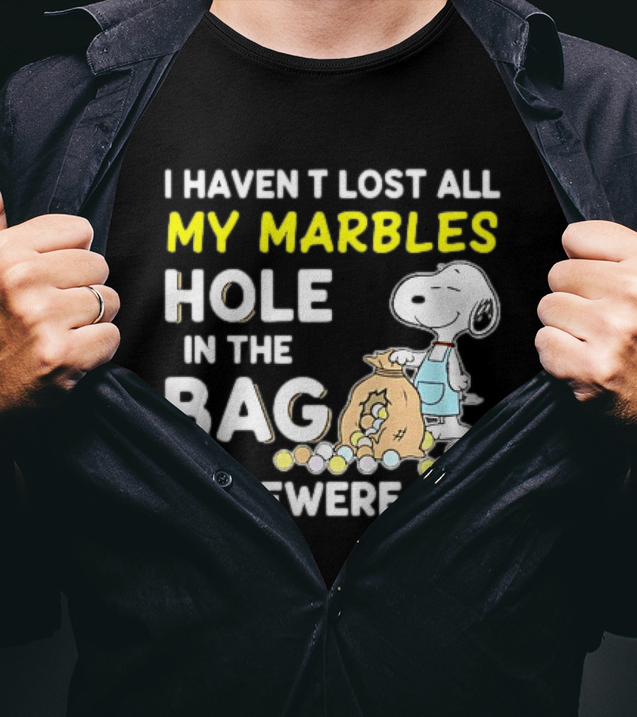 Classic Snoopy I Haven't Lost All My Marbles Hole In The Bag Somewhere T-Shirt