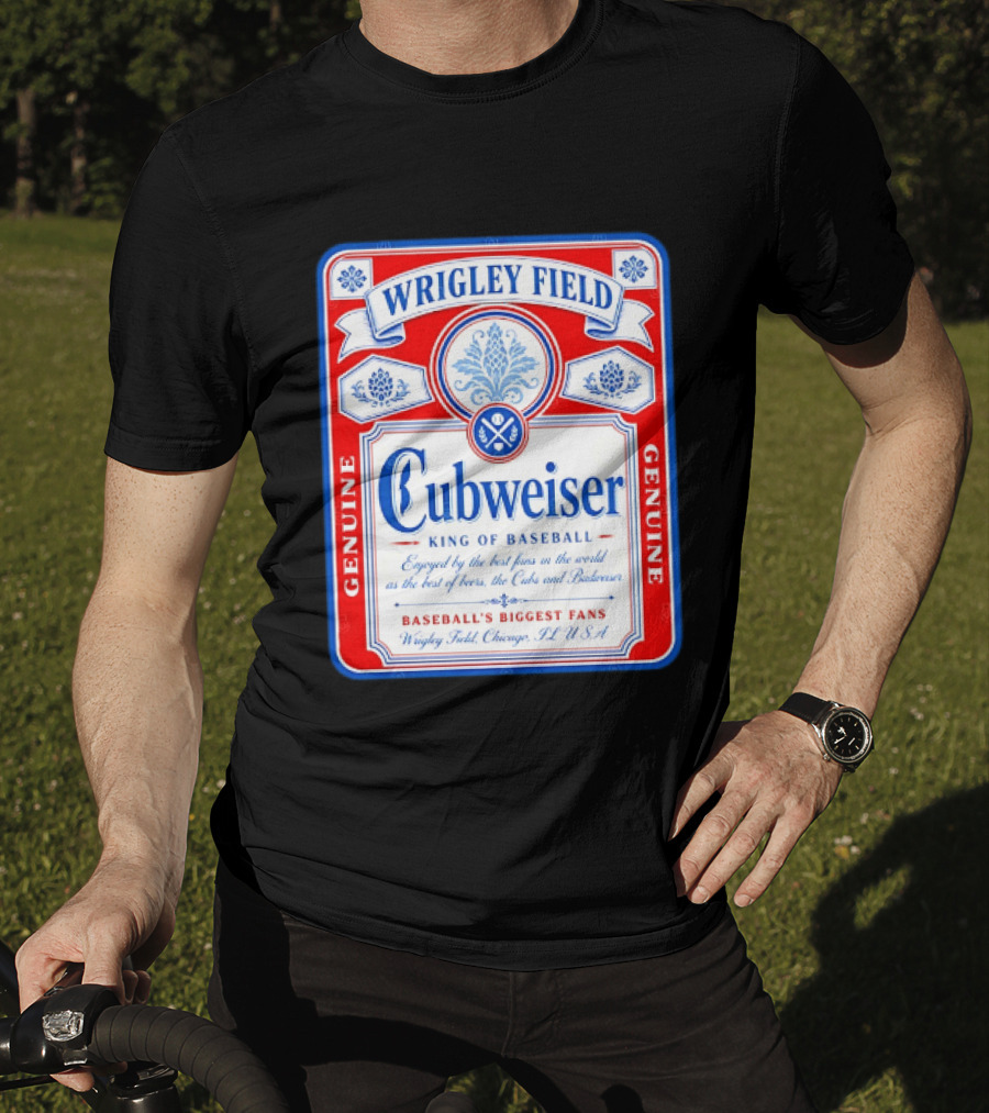 Wrigley Field Cubweiser King Of Baseball Genuine Chicago Cubs Fans T-Shirt