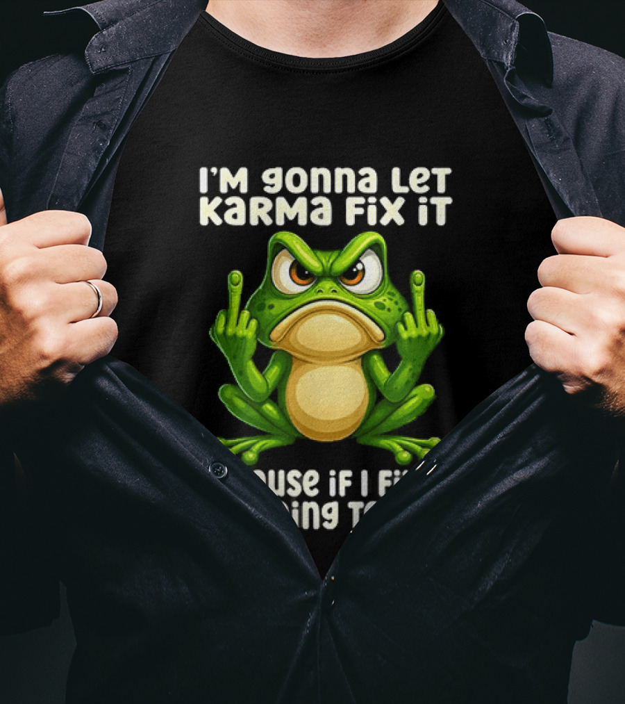 I'm Gonna Let Karma Fix It Frog I'm Going To Jail T-Shirt