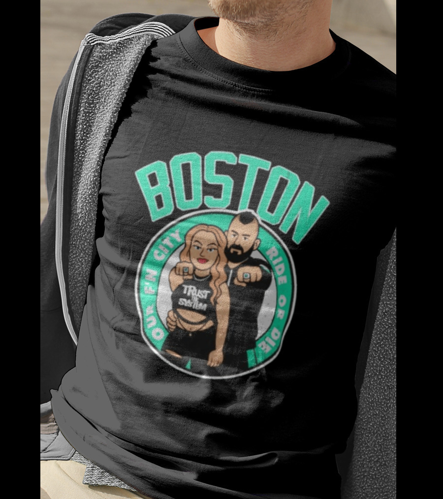 Boston Our Fn City Trust The System Ride Or Die T-Shirt