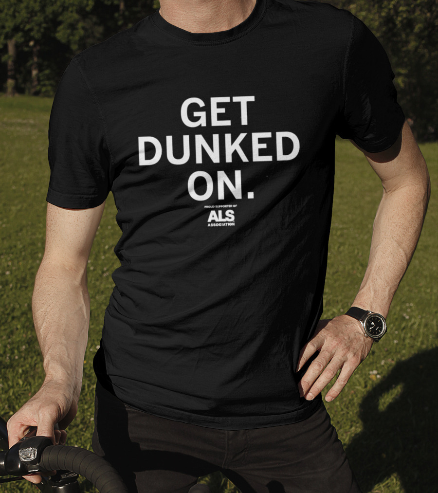 Get Dunked On Proud Supporter Of ALS Association T-Shirt