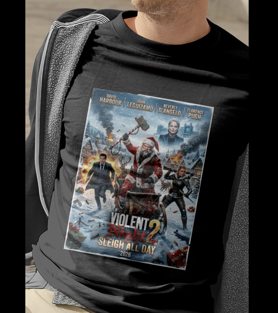 Violent Night 2 Sleigh All Day David Harbour John Leguizamo Beverly D'Angelo Florence Pugh 2026 Christmas T-Shirt