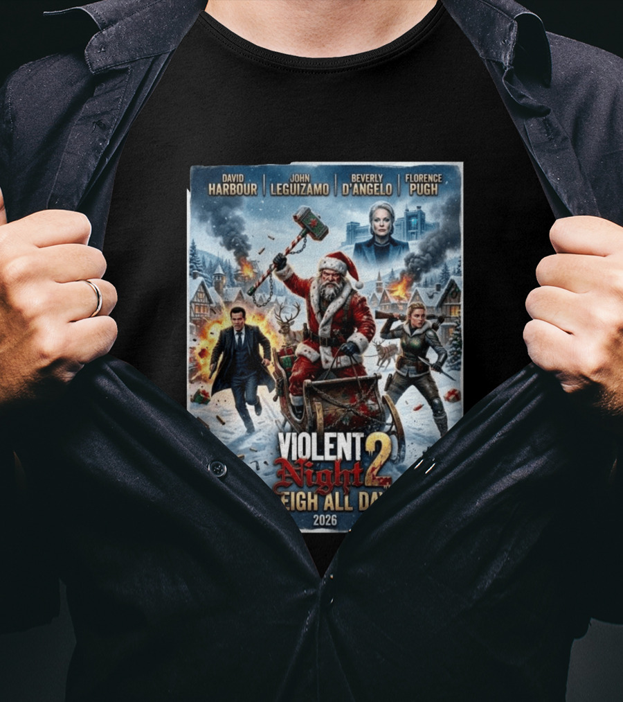 Violent Night 2 Sleigh All Day David Harbour John Leguizamo Beverly D'Angelo Florence Pugh 2026 Christmas T-Shirt