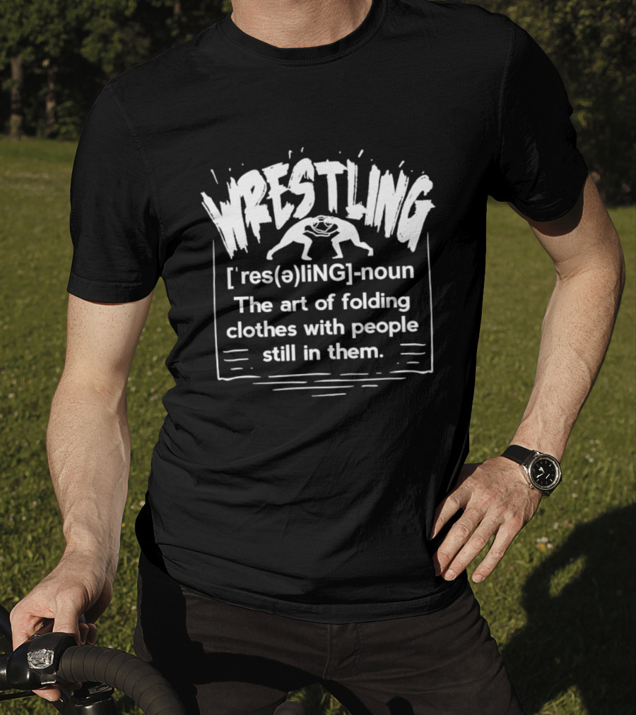 Wrestling Dictionary Definition Humor Folding Clothes With People Still In Them T-Shirt