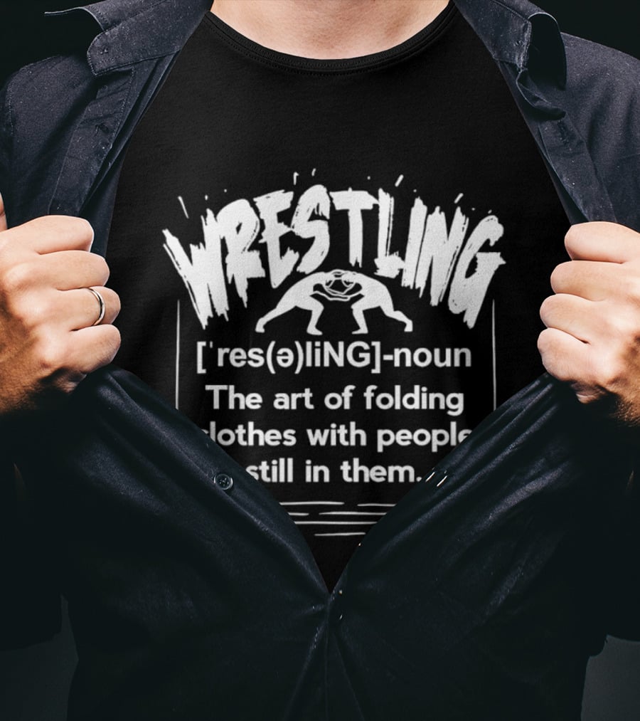 Wrestling Dictionary Definition Humor Folding Clothes With People Still In Them T-Shirt