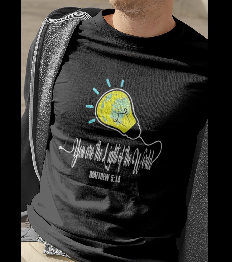 You Are The Light Of The World Matthew 5:14 Lightbulb Globe T-Shirt