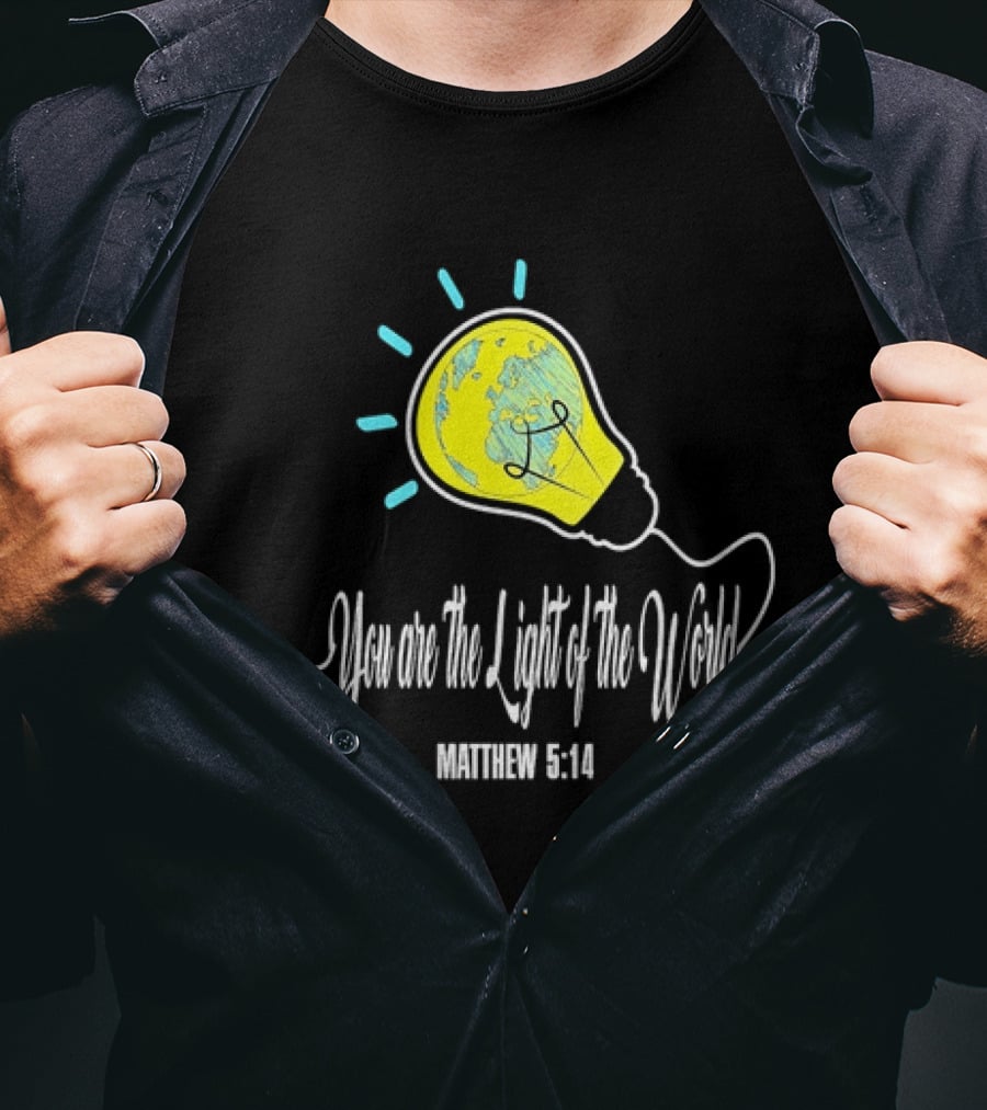 You Are The Light Of The World Matthew 5:14 Lightbulb Globe T-Shirt