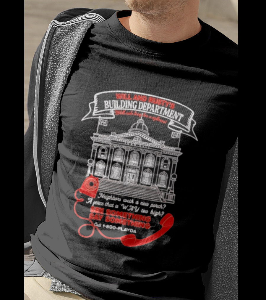 Will And Rusty's Building Department Nightmare Neighbors Say Something T-Shirt