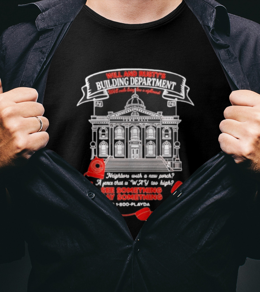 Will And Rusty's Building Department Nightmare Neighbors Say Something T-Shirt