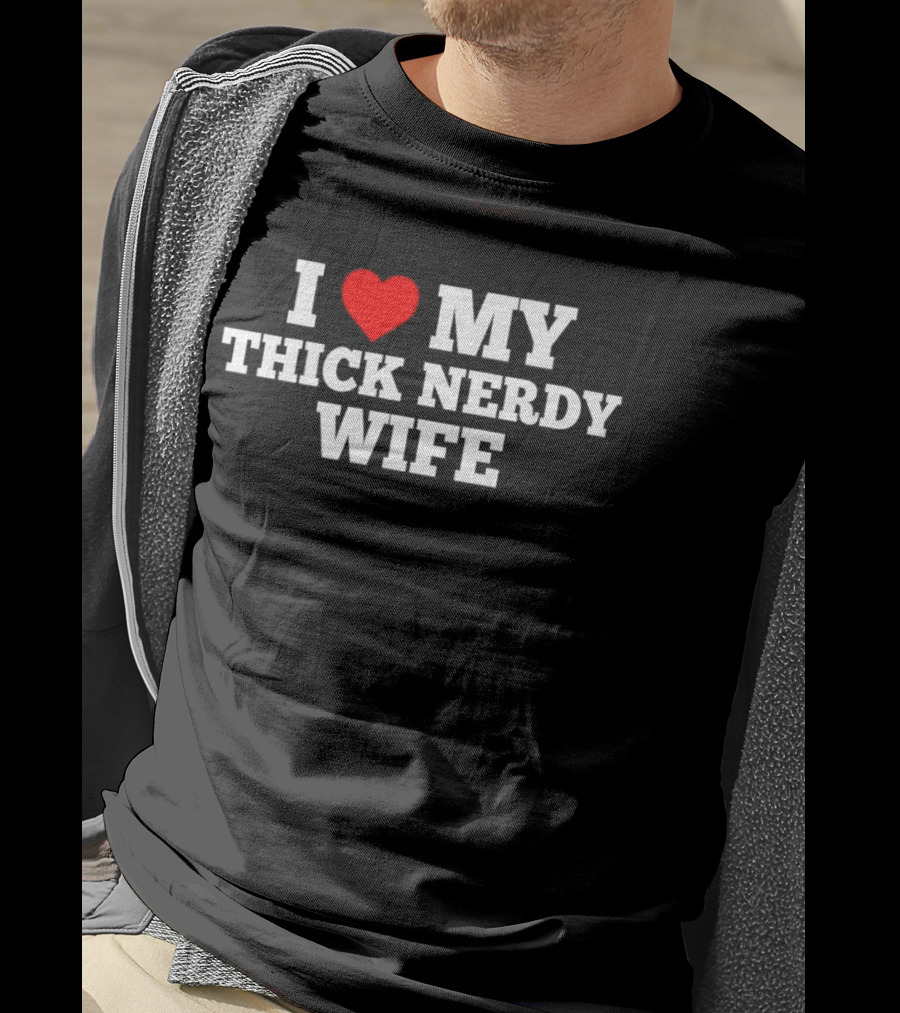 I Love My Thick Nerdy Wife T-Shirt