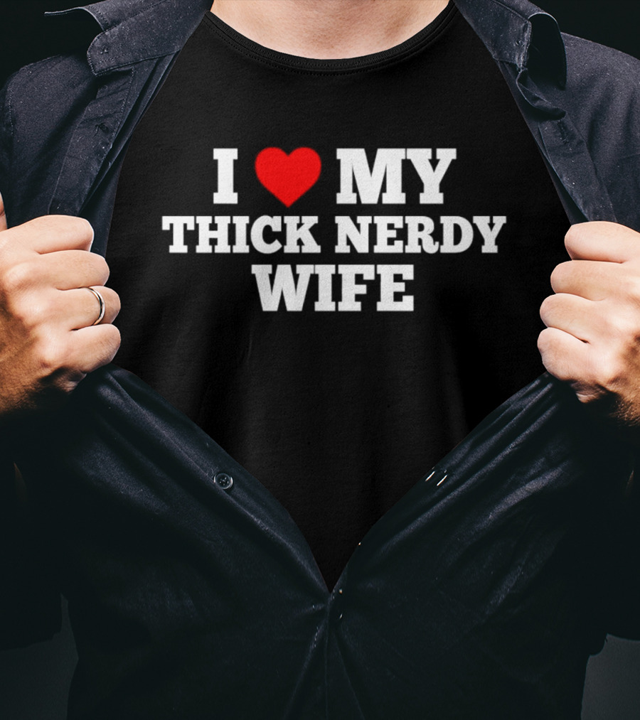 I Love My Thick Nerdy Wife T-Shirt
