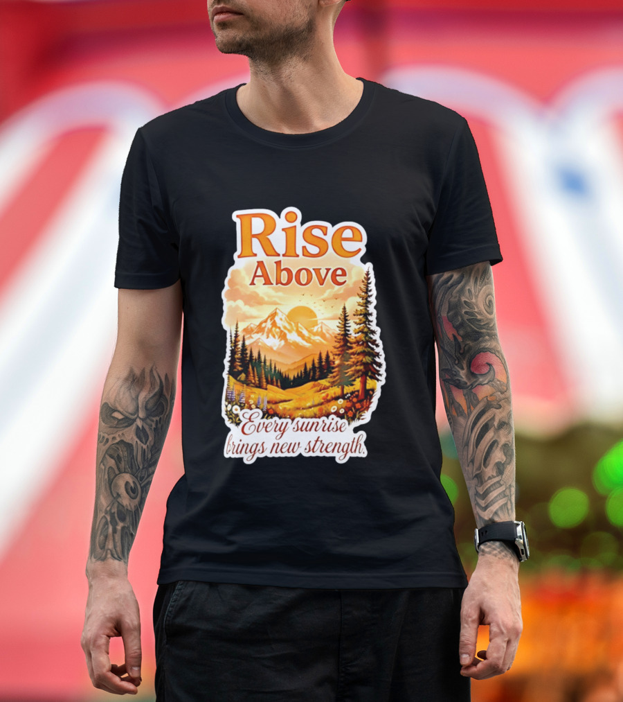 Rise Above Every Sunrise Brings New Strength Scenic Mountain Landscape T-Shirt