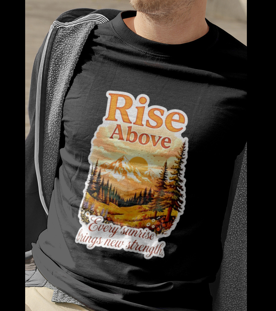 Rise Above Every Sunrise Brings New Strength Scenic Mountain Landscape T-Shirt