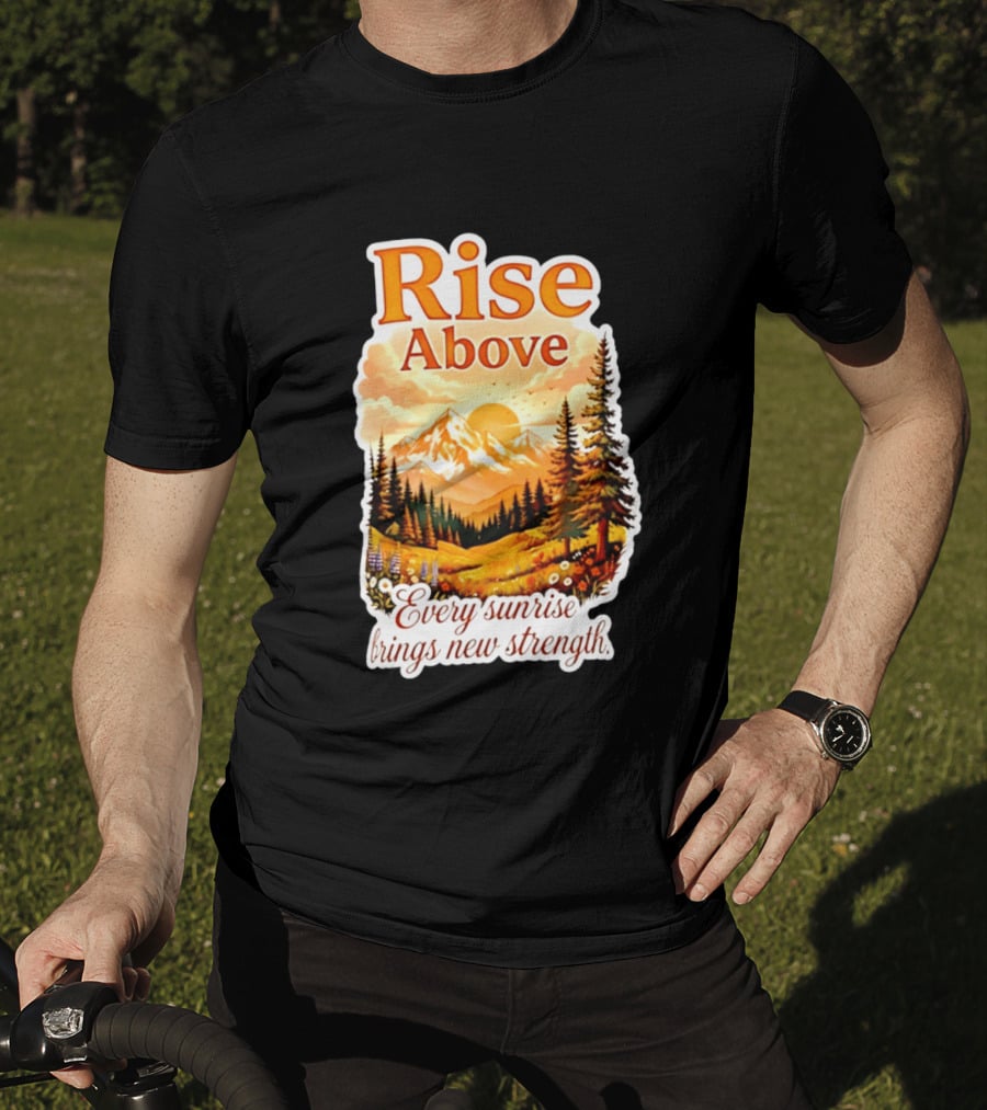 Rise Above Every Sunrise Brings New Strength Scenic Mountain Landscape T-Shirt