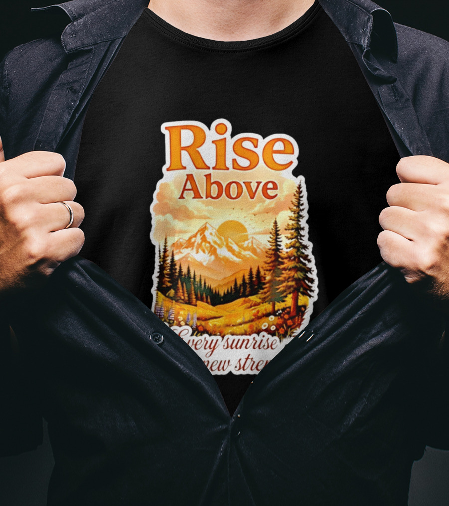 Rise Above Every Sunrise Brings New Strength Scenic Mountain Landscape T-Shirt