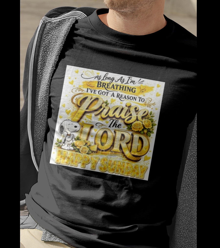 As Long As I'm Breathing I've Got A Reason To Praise The Lord Happy Sunday Snoopy T-Shirt