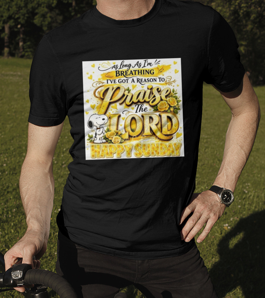 As Long As I'm Breathing I've Got A Reason To Praise The Lord Happy Sunday Snoopy T-Shirt