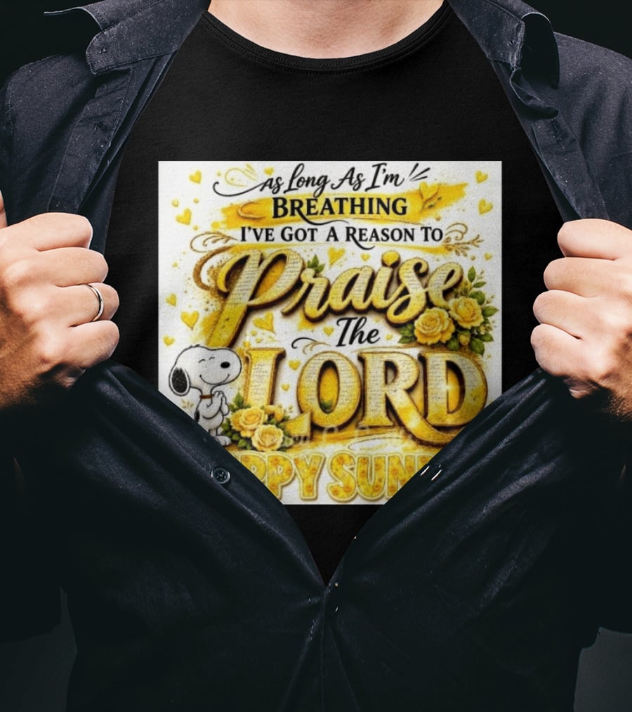 As Long As I'm Breathing I've Got A Reason To Praise The Lord Happy Sunday Snoopy T-Shirt
