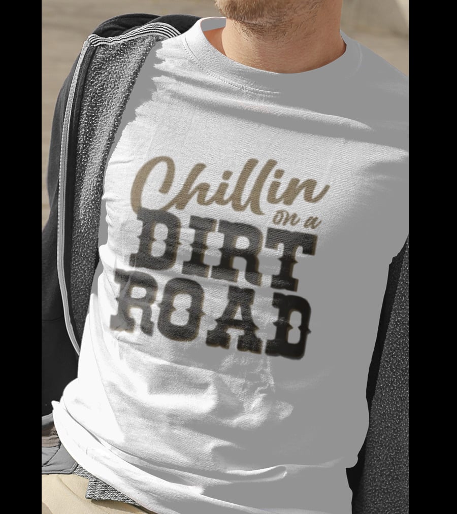 Chillin On A Dirt Road T-Shirt