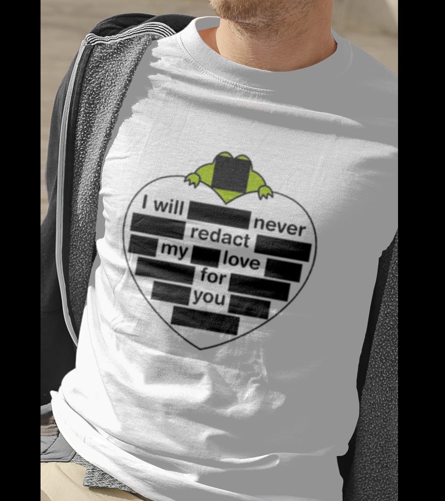 I Will Never Redact My Love For You Frog In Heart T-Shirt