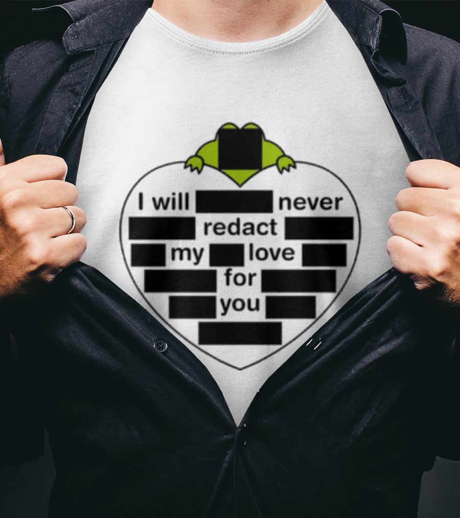 I Will Never Redact My Love For You Frog In Heart T-Shirt