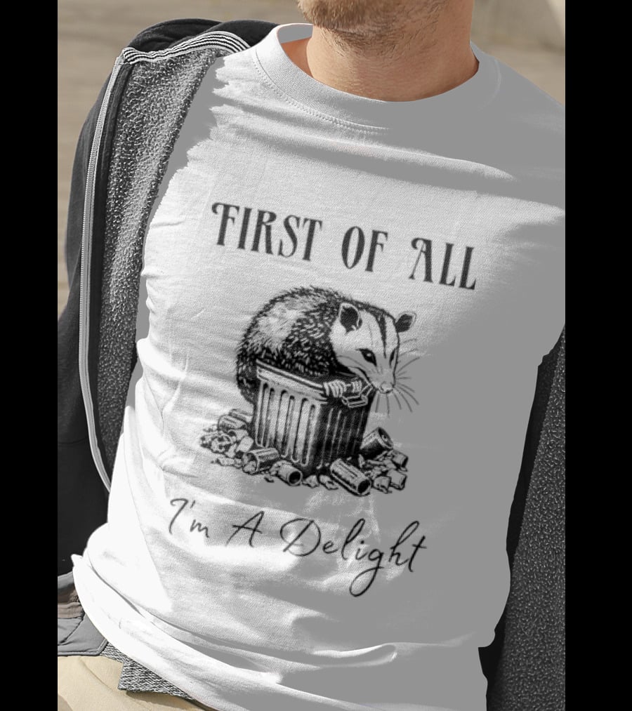 First Of All I'm A Delight Possum T-Shirt