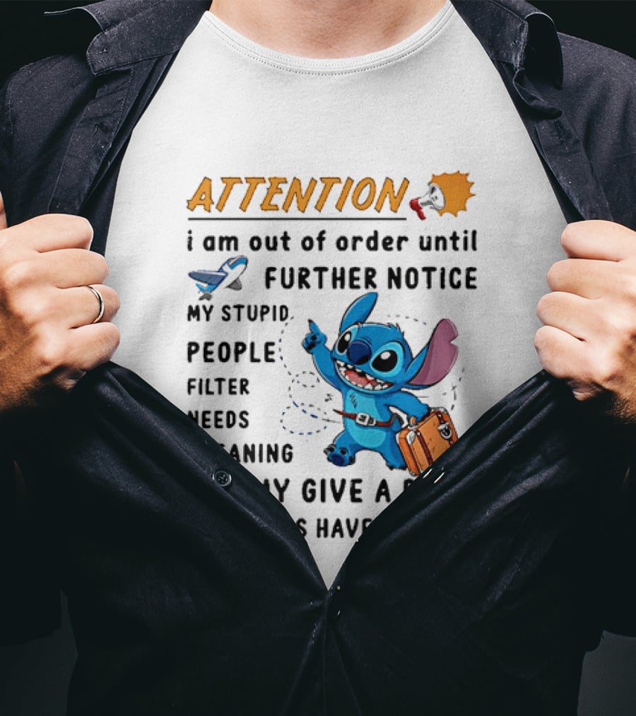 ATTENTION I Am Out Of Order Until Further Notice Stitch Stupid People Filter Needs Cleaning Batteries Ran Out T-Shirt