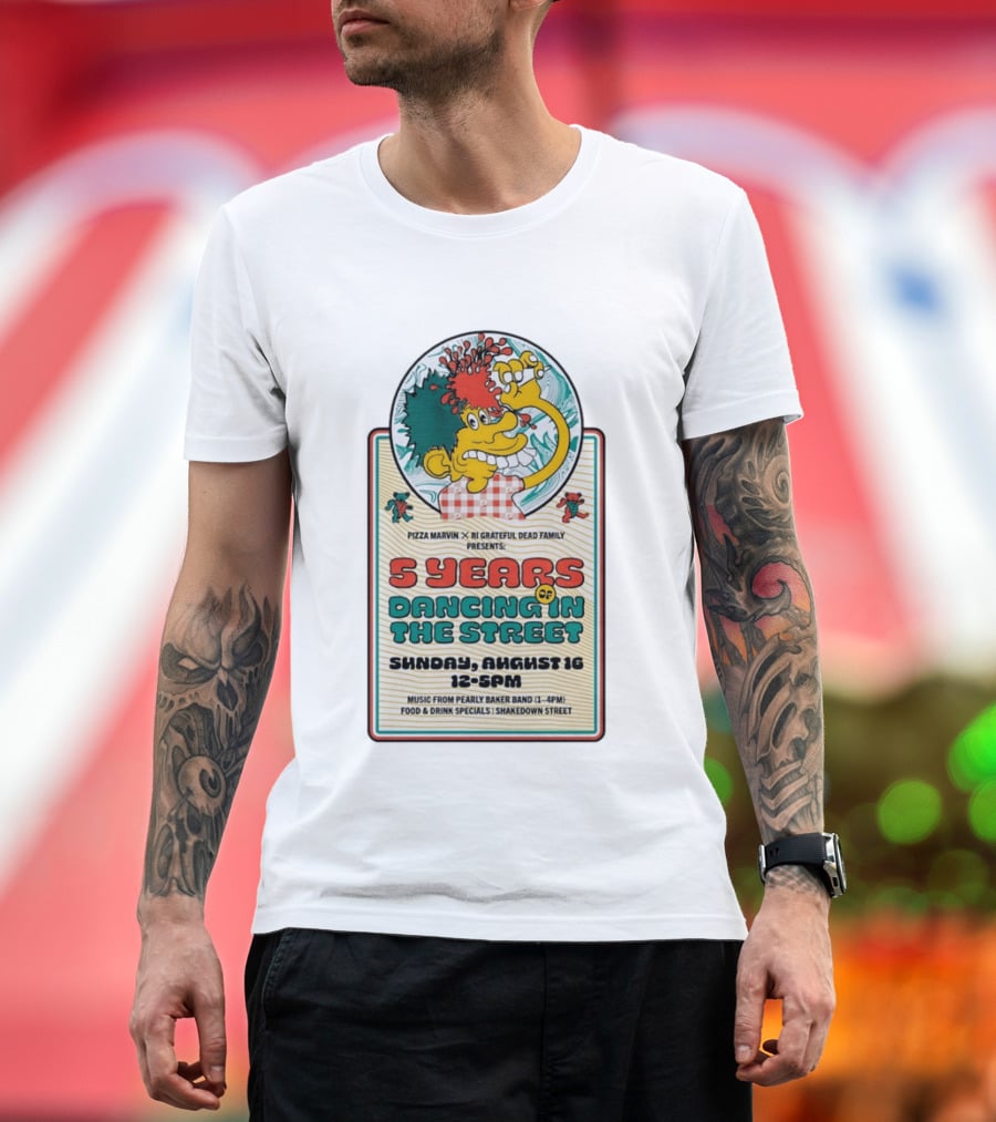 Pizza Marvin X RI Grateful Dead Family 5 Years Of Dancing In The Street Event Sunday August 16 Music From Pearly Baker Band T-Shirt