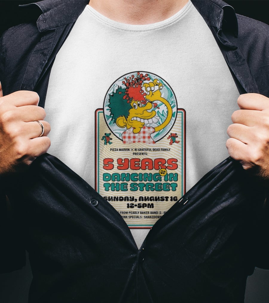 Pizza Marvin X RI Grateful Dead Family 5 Years Of Dancing In The Street Event Sunday August 16 Music From Pearly Baker Band T-Shirt