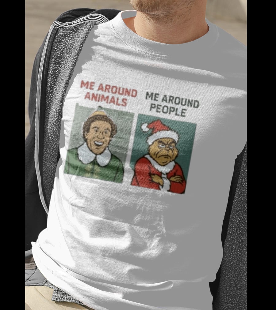 Elf Me Around Animals Grinch Me Around People Christmas Character Humor T-Shirt