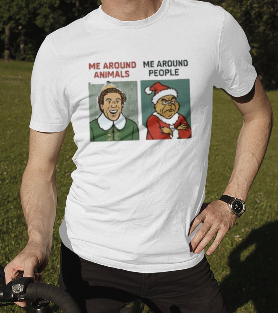 Elf Me Around Animals Grinch Me Around People Christmas Character Humor T-Shirt