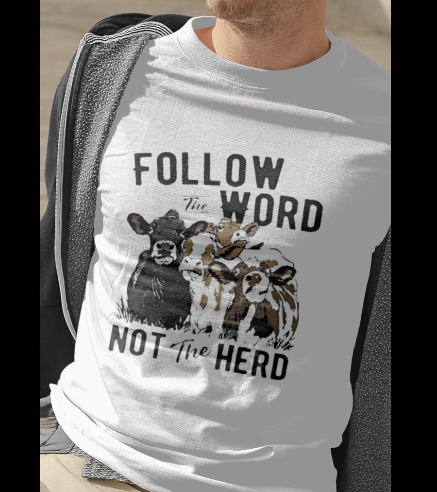 Follow The Word Not The Herd Cow Farm Animal T-Shirt