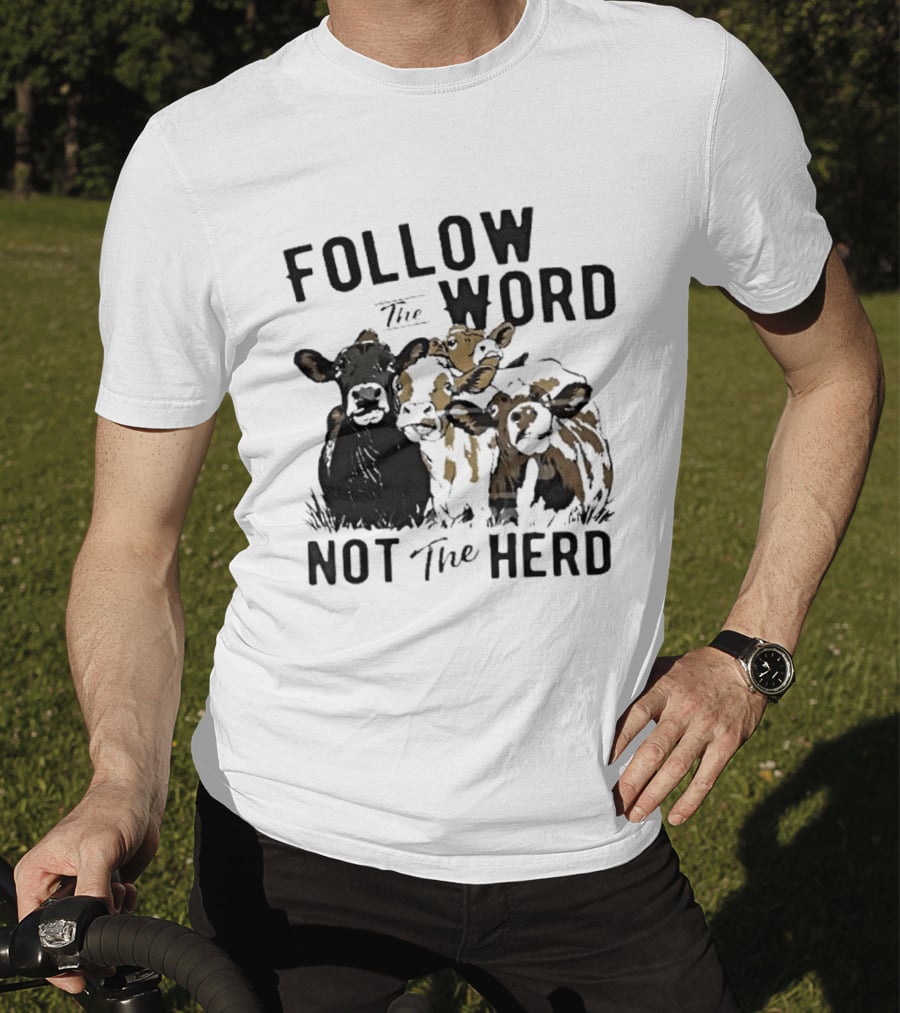 Follow The Word Not The Herd Cow Farm Animal T-Shirt