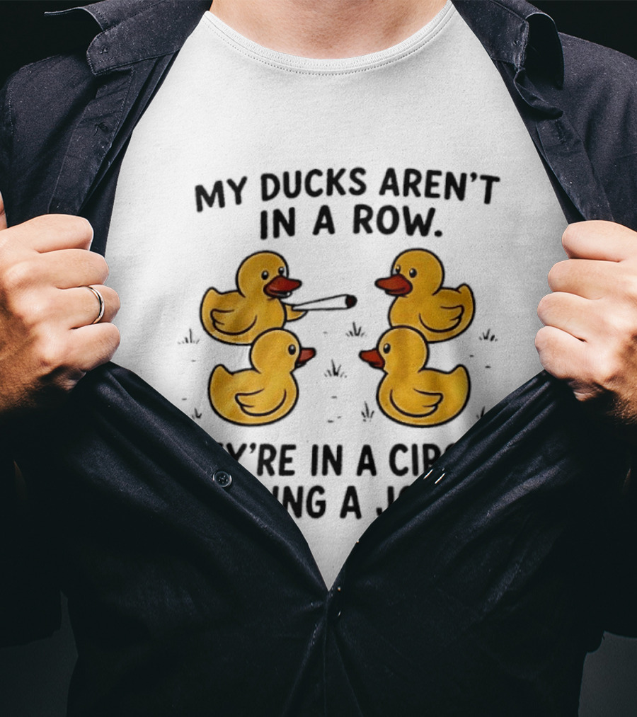 My Ducks Aren't In A Row They're In A Circle Passing A Joint Four Yellow Rubber Cartoon Birds Smoking T-Shirt