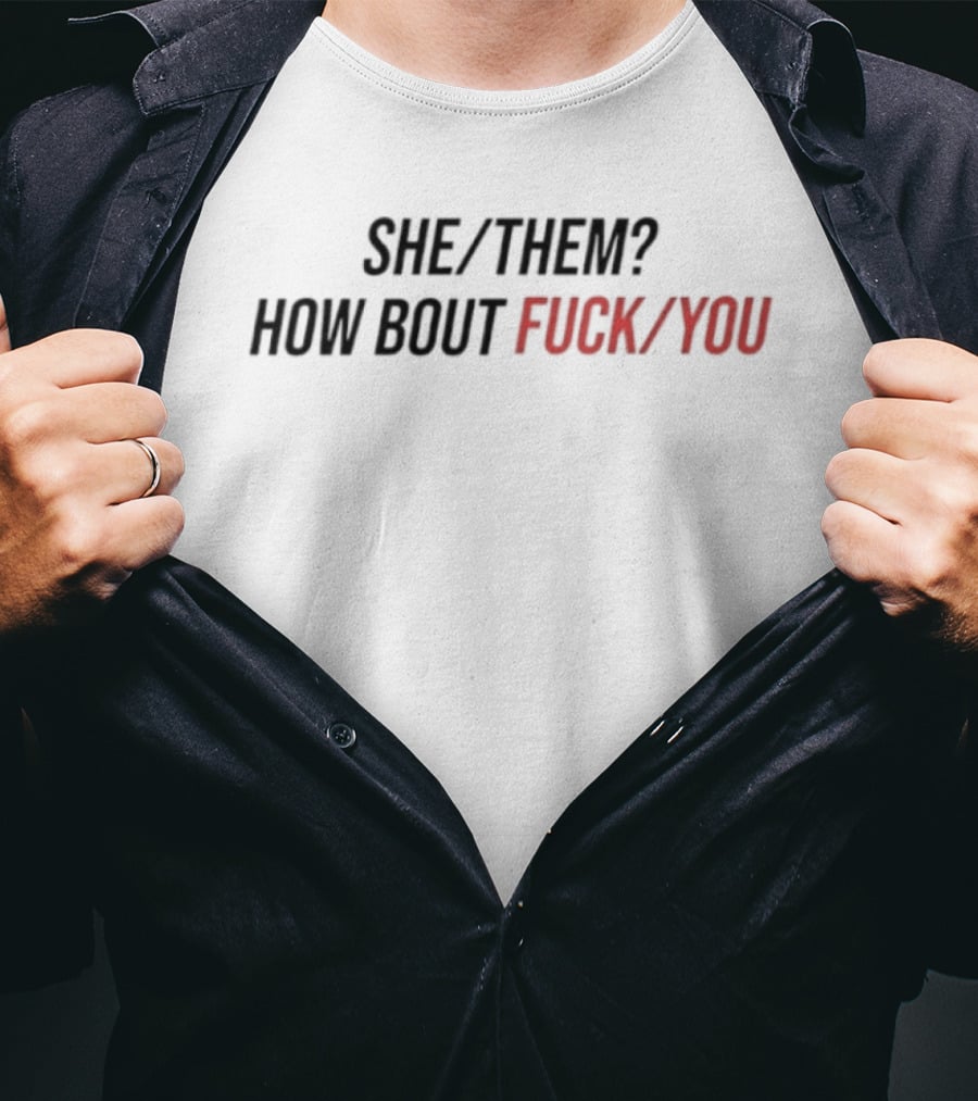 She Them How Bout Fck You Trending T-Shirt